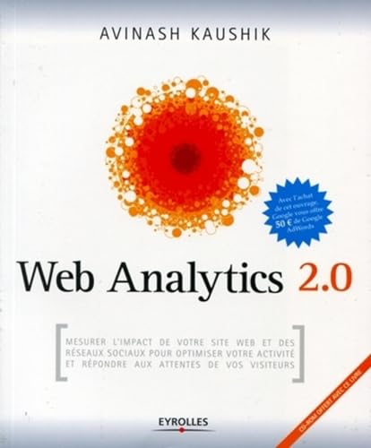 Imagen de archivo de Web Analytics 2.0: Mesurer l'impact de votre site internet et des rseaux sociaux pour optimiser votre activit et rpondre aux attentes de a la venta por Ammareal