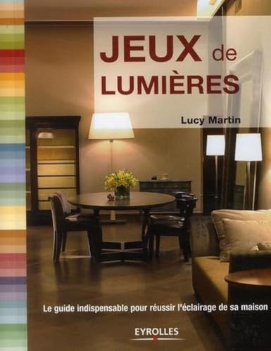 9782212128307: Jeux de lumires: Le guide indispensable pour russir l'clairage de sa maison.