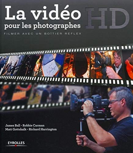 Stock image for LA VIDEO HD POUR LES PHOTOGRAPHES. FILMER AVEC UN BOITIER REFLEX: FILMER AVEC UN BOITIER REFLEX. for sale by LeLivreVert