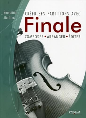 CrÃ©er ses partitions avec Finale: Composer, arranger, Ã©diter. (9782212129687) by Martinez, Benjamin