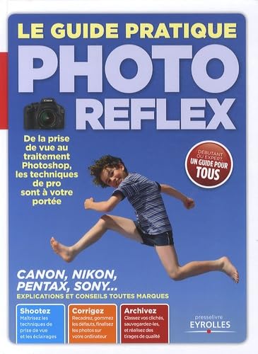 Stock image for Le guide pratique Photo Reflex : De la prise de vue au traitement Photoshop, les traitements de pro sont  votre porte. Canon, Nikon, Penta for sale by Ammareal