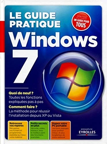 Imagen de archivo de Le guide pratique Windows 7: Quoi de neuf ? Toutes les fonctions expliques pas  pas ? Comment faire ? La mthode pour russir l'installati a la venta por Ammareal