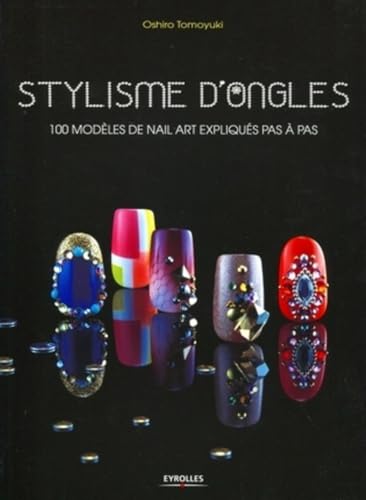 Beispielbild fr Stylisme d'ongles: 100 modles de Nail Art expliqus pas  pas. zum Verkauf von Irish Booksellers