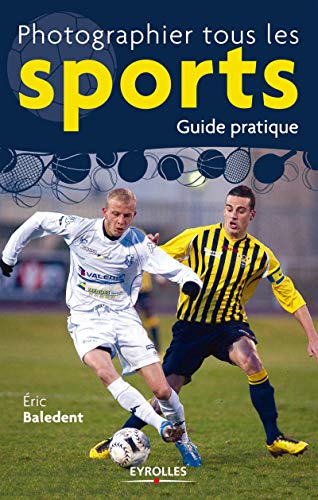 9782212132809: Photographier tous les sports : Guide pratique