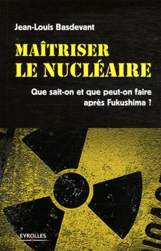 Beispielbild fr Maitriser le nuclaire : Que sait-on et que peut-on faire aprs Fukushima ? zum Verkauf von Ammareal