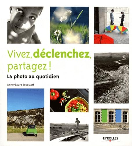 Imagen de archivo de Vivez, dclenchez, partagez ! La photo au quotidien a la venta por medimops