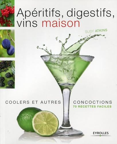 Beispielbild fr Apritifs, digestifs, vins maison, coolers et autres concoctions : 70 recettes faciles zum Verkauf von medimops