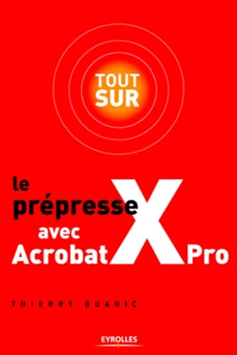 Stock image for Tout sur le prpresse avec Acrobat X Pro for sale by Ammareal