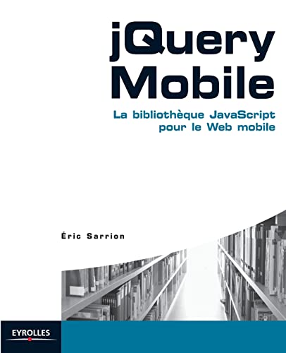 Stock image for jQuery Mobile: La bibliothque JavaScript pour le web mobile. for sale by Ammareal