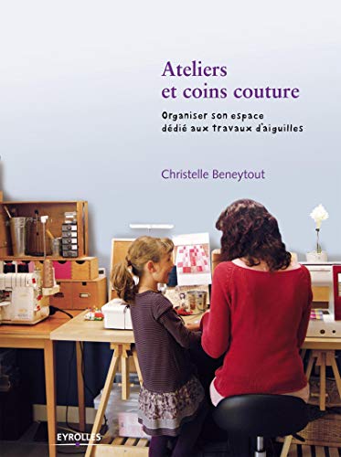 Beispielbild fr Ateliers et coins couture : Organiser son espace ddi aux travaux d'aiguilles zum Verkauf von medimops