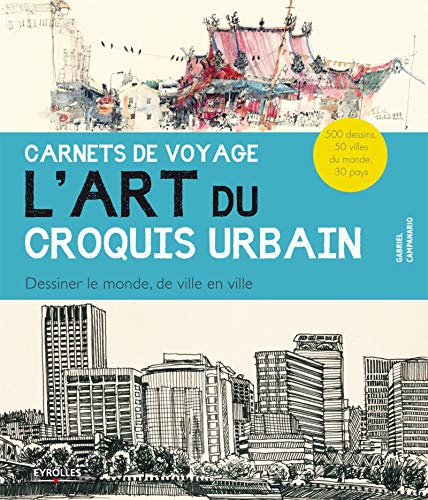 9782212135619: Carnets de voyage - L'art du croquis urbain: Dessiner le monde, de ville en ville. 500 dessins, 50 villes du monde, 30 pays.