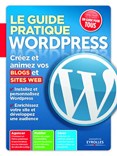 Imagen de archivo de Le guide pratique Wordpress. Crez et animez vos blogs et sites web. a la venta por Ammareal