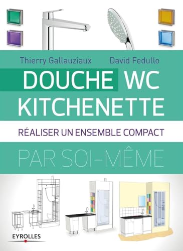9782212135718: Douche-WC-kitchenette: Raliser un ensemble compact par soi-mme