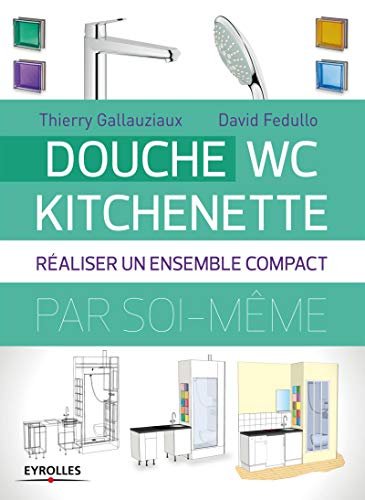 9782212135718: Douche - WC - Kitchenette: Raliser un ensemble compact.