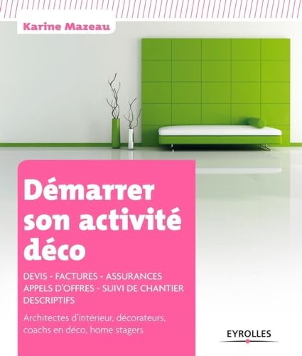 Beispielbild fr Dmarrer son activit dco. Devis - Factures - Assurances - Appels d'offres - Suivi de chantier - Descriptifs. Architectes d'intrieur, dcorateurs, coachs en dco, home stagers. zum Verkauf von medimops