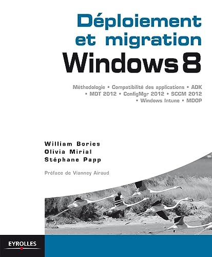 Stock image for Dploiement et migration, windows 8 : Mthodologie, compatibilit des applications, ADK, MDT 2012, ConfigMgr 2012, SCCM 2102, Windows Intune for sale by Ammareal