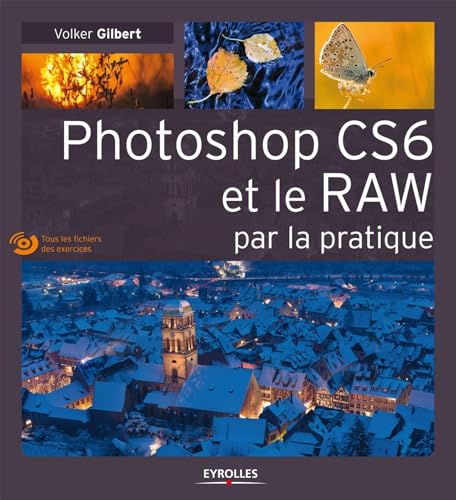 9782212136463: Photoshop CS6 et le RAW par la pratique: Avec Dvd-rom.