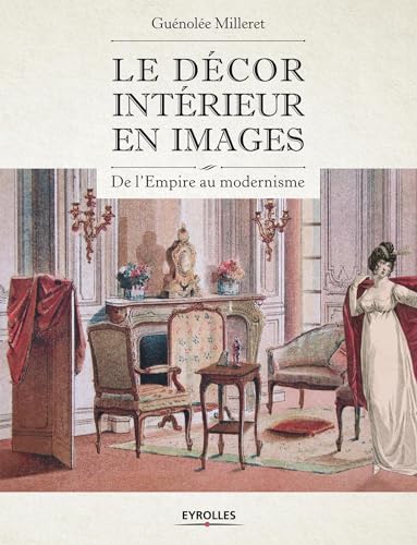 Imagen de archivo de Le Dcor Intrieur En Images : De L'empire Au Modernisme a la venta por RECYCLIVRE