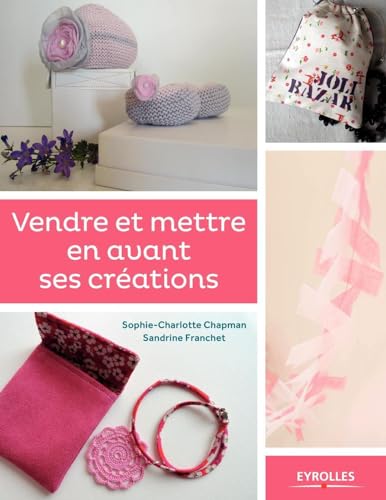 Stock image for Vendre et mettre en avant ses crations - le guide des entrepreneuses cratives for sale by medimops