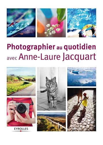 Beispielbild fr Photographier au quotidien avec Anne-Laure Jacquart zum Verkauf von Ammareal