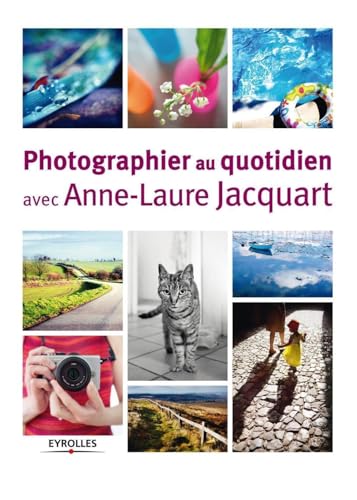 9782212137682: Photographier au quotidien avec Anne-Laure Jacquart