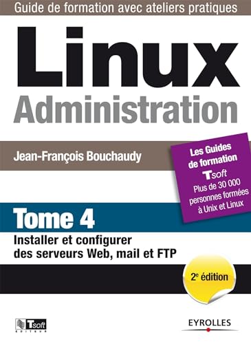 9782212137903: Linux Administration - Tome 4: Installer et configurer des serveurs Web, mail et FTP.