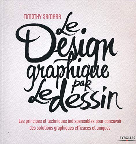 Beispielbild fr Le Design Graphique Par Le Dessin : Les Principes Et Techniques Indispensables Pour Concevoir Des So zum Verkauf von RECYCLIVRE