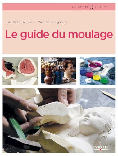 Beispielbild fr Le guide du moulage zum Verkauf von GF Books, Inc.