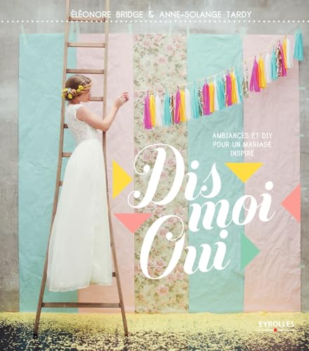 Stock image for Dis Moi Oui. Ambiances et DIY pour un mariage inspir for sale by medimops