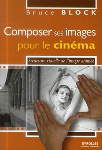 Beispielbild fr Composer ses images pour le cinma : Structure visuelle de l'image anime zum Verkauf von medimops