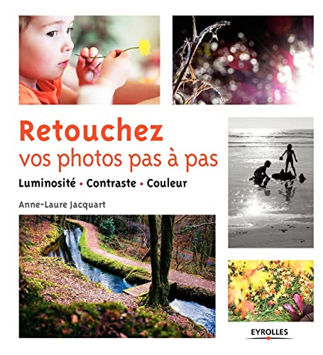 Imagen de archivo de Retouchez vos photos pas  pas : Luminosit, contraste, couleur a la venta por medimops