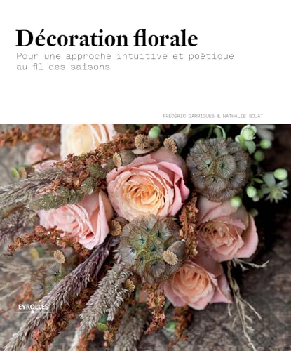 Beispielbild fr Dcoration florale: Pour une approche intuitive et potique au fil des saisons. zum Verkauf von Gallix