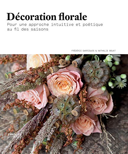 9782212139099: Dcoration florale: Pour une approche intuitive et potique au fil des saisons