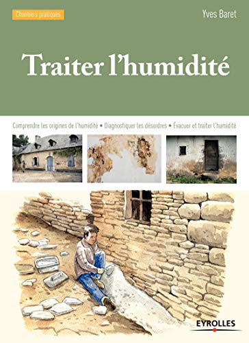 9782212139280: Traiter l'humidite - comprendre les origines de l'humidite - diagnostiquer les desordres - evacuer e (Chantiers pratiques)