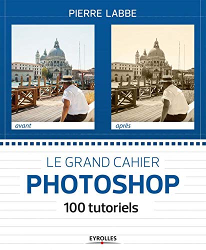 Beispielbild fr Le grand cahier Photoshop 100 ateliers pratiques: 100 tutoriels zum Verkauf von WorldofBooks