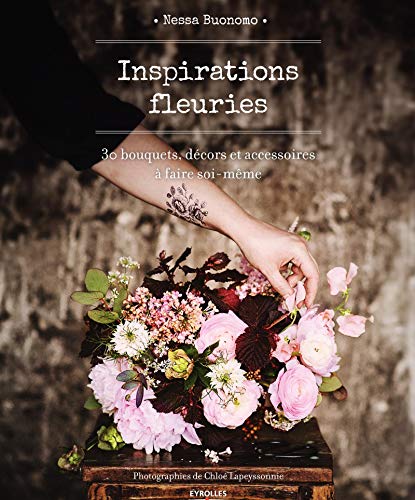 Beispielbild fr Inspirations fleuries- 30 bouquets, decors et accessoires a faire soi-meme zum Verkauf von LiLi - La Libert des Livres