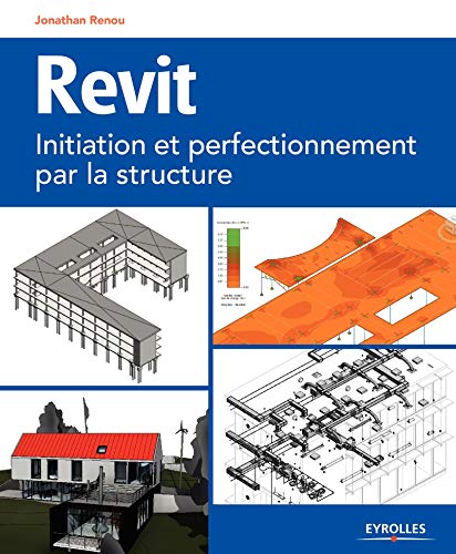 9782212139952: REVIT INITIATION ET PERFECTIONNEMENT PAR LA STRUCTURE: INITIATION ET PERFECTIONNEMENT PAR LA STRUCTURE.