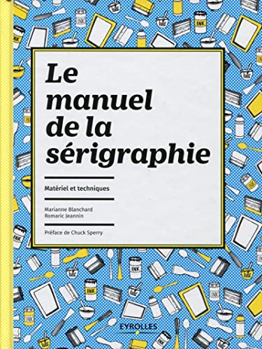 9782212140347: Le manuel de la srigraphie : Matriel et techniques