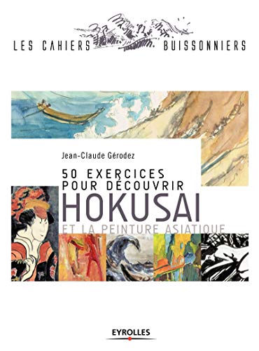 Beispielbild fr 50 exercices pour dcouvrir Hokusai et la peinture asiatique zum Verkauf von Gallix