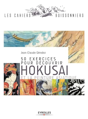 Stock image for 50 exercices pour dcouvrir Hokusai et la peinture asiatique for sale by Gallix