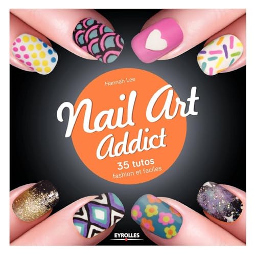 9782212140729: Nail art addict: 35 tutos fashion et faciles