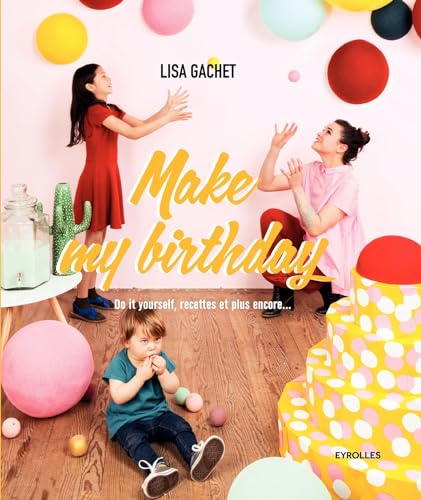 Beispielbild fr Make my birthday: Do it yourself, recettes et plus encore. Gachet, Lisa zum Verkauf von MaxiBooks