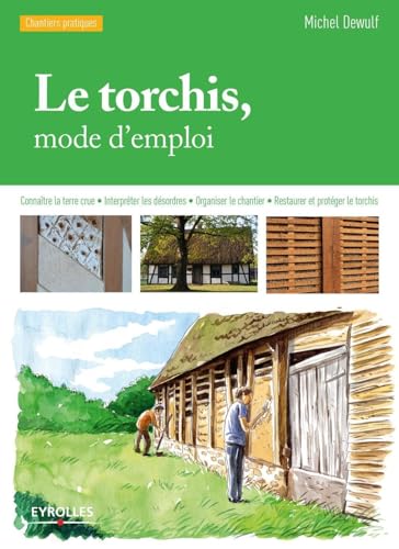 9782212142389: Le torchis, mode d'emploi: CONNAITRE LA TERRE CRUE - INTERPRETER LES DESORDRES - ORGANISER LE CHANTIER - RE