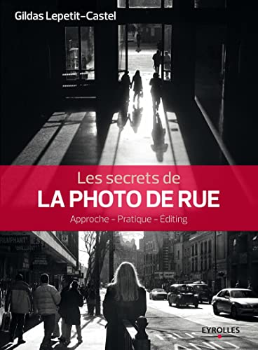 9782212142457: Les secrets de la photo de rue: Approche, pratique, diting