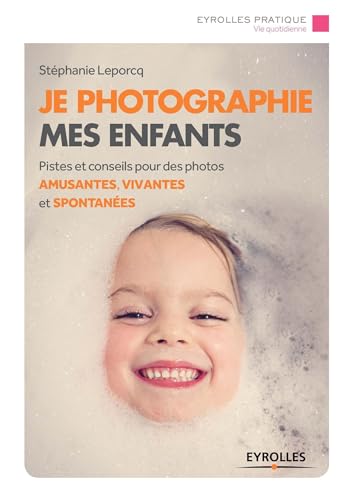 Beispielbild fr Je photographie mes enfants : Pistes et conseils pour des photos amusantes, vivantes et spontanes zum Verkauf von medimops