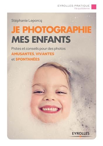9782212142464: Je photographie mes enfants: Piste et conseils pour des photos amusantes, vivantes et spontanes.