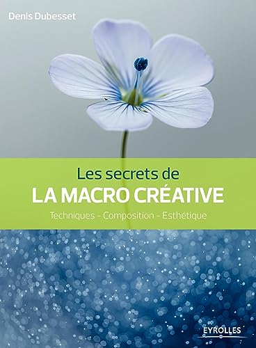 9782212142853: Les secrets de la macro crative: Techniques - composition - esthtique