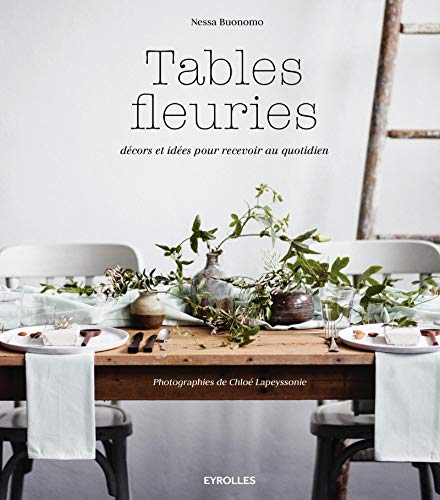 Beispielbild fr Tables fleuries: Dcors et ides pour recevoir au quotidien. zum Verkauf von Gallix