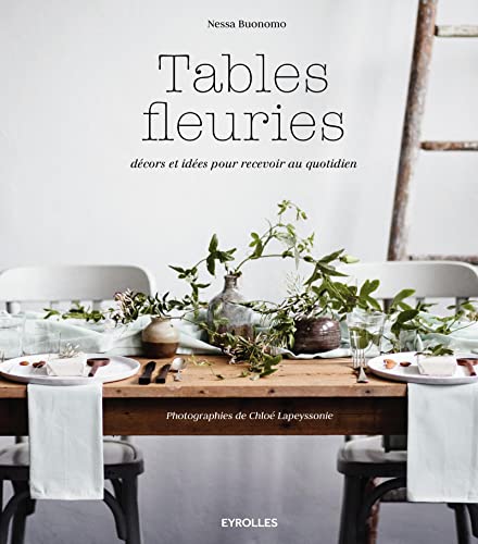 9782212143058: Tables fleuries: Dcors et ides pour recevoir au quotidien.