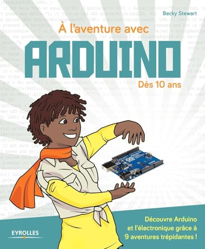 Immagine dell'editore per  l'aventure avec Arduino !: Ds 10 ans. Dcouvre Arduino et l'lectronique grce  9 aventures trpidantes ! venduto da Buchpark